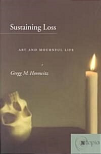Sustaining Loss: Art and Mournful Life (Paperback)