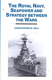 The Royal Navy, Seapower and Strategy Between the Wars (Hardcover)