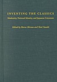 Inventing the Classics: Modernity, National Identity, and Japanese Literature (Hardcover)