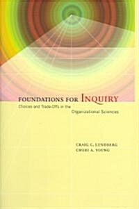 Foundations for Inquiry: Choices and Trade-Offs in the Organizational Sciences (Hardcover)