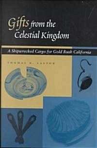 Gifts from the Celestial Kingdom: A Shipwrecked Cargo for Gold Rush California (Hardcover)