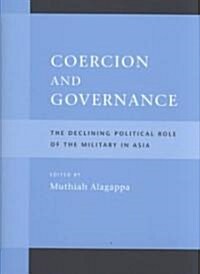 Coercion and Governance Coercion and Governance Coercion and Governance: The Declining Political Role of the Military in Asia the Declining Political (Hardcover)