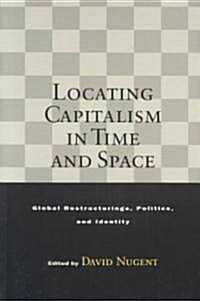 Locating Capitalism in Time and Space: Global Restructurings, Politics, and Identity (Paperback)