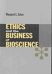 Ethics and the Business of Bioscience (Paperback)