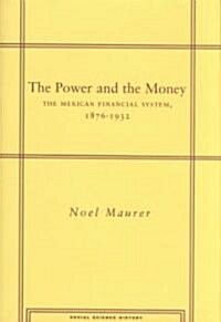 The Power and the Money: The Mexican Financial System, 1876-1932 (Hardcover)