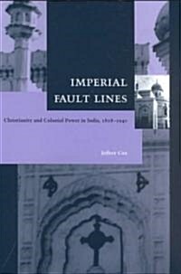 Imperial Fault Lines: Christianity and Colonial Power in India, 1818-1940 (Hardcover)