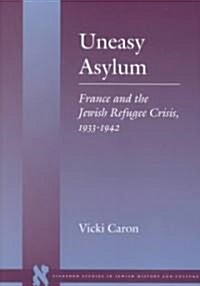 Uneasy Asylum: France and the Jewish Refugee Crisis, 1933-1942 (Paperback)