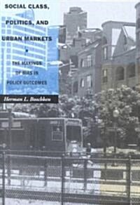 Social Class, Politics, and Urban Markets: The Making of Bias in Policy Outcomes (Hardcover)