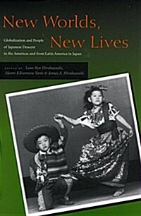 New Worlds, New Lives: Globalization and People of Japanese Descent in the Americas Andfrom Latin America in Japen (Paperback)