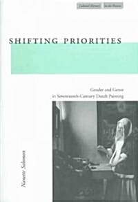 Shifting Priorities: Gender and Genre in Seventeenth-Century Dutch Painting (Paperback)