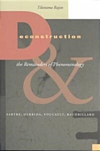 Deconstruction and the Remainders of Phenomenology: Sartre, Derrida, Foucault, Baudrillard (Paperback)