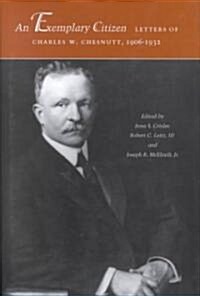 An Exemplary Citizen: Letters of Charles W. Chesnutt, 1906-1932 (Hardcover)