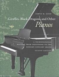 Giraffes, Black Dragons, and Other Pianos: A Technological History from Cristofori to the Modern Concert Grand, Second Edition (Paperback, 2)