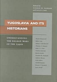 Yugoslavia and Its Historians: Understanding the Balkan Wars of the 1990s (Hardcover)