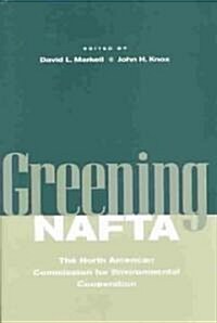 Greening NAFTA: The North American Commission for Environmental Cooperation (Hardcover)