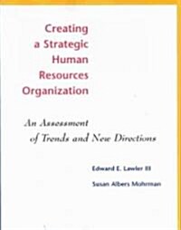 Creating a Strategic Human Resources Organization: An Assessment of Trends and New Directions (Paperback)