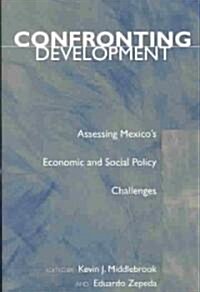 Confronting Development: Assessing Mexicos Economic and Social Policy Challenges (Paperback)