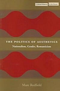 The Politics of Aesthetics: Nationalism, Gender, Romanticism (Paperback)