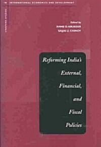 Reforming Indias External, Financial, and Fiscal Policies (Hardcover)