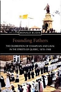 Founding Fathers: The Celebration of Champlain and Laval in the Streets of Quebec, 1878-1908 (Paperback)