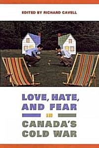 Love, Hate, and Fear in Canadas Cold War (Paperback, 2)