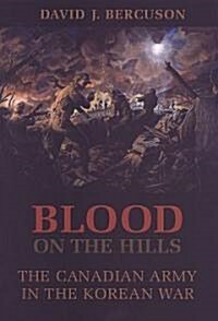 Blood on the Hills: The Canadian Army in the Korean War (Paperback)