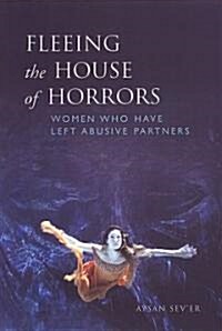 Fleeing the House of Horrors: Women Who Have Left Abusive Partners (Paperback)