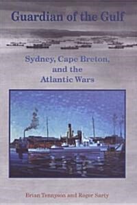 Guardian of the Gulf: Sydney, Cape Breton, and the Atlantic Wars (Paperback)
