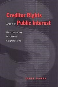 Creditor Rights and the Public Interest: Restructuring Insolvent Corporations (Paperback)