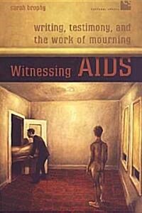 Witnessing AIDS: Writing, Testimony, and the Work of Mourning (Paperback)
