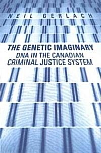 The Genetic Imaginary: DNA in the Canadian Criminal Justice System (Paperback)