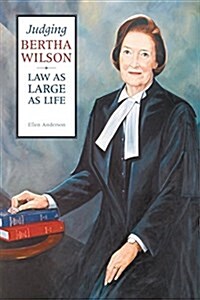 Judging Bertha Wilson: Law as Large as Life (Paperback, 2)