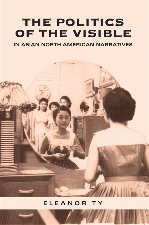 The Politics of the Visible in Asian North American Narratives (Paperback, 2)