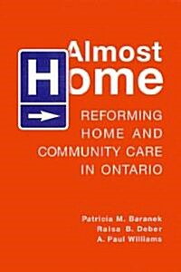 Almost Home: Reforming Home and Community Care in Ontario (Paperback, 2)