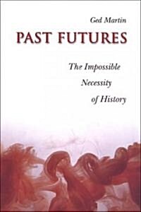 Past Futures: The Impossible Necessity of History (Paperback, 2)