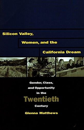 Silicon Valley, Women, and the California Dream: Gender, Class, and Opportunity in the Twentieth Century (Paperback)