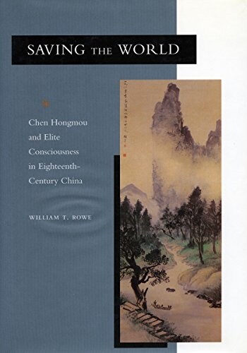 Saving the World: Chen Hongmou and Elite Consciousness in Eighteenth-Century China (Paperback)