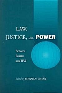 Law, Justice, and Power: Between Reason and Will (Paperback)