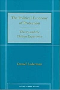The Political Economy of Protection: Theory and the Chilean Experience (Hardcover)