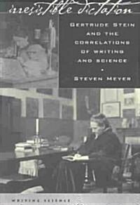 Irresistible Dictation: Gertrude Stein and the Correlations of Writing and Science (Paperback)