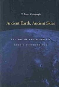 Ancient Earth, Ancient Skies: The Age of Earth and Its Cosmic Surroundings (Paperback)