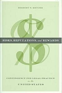 Risks, Reputations, and Rewards: Contingency Fee Legal Practice in the United States (Hardcover)