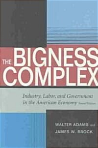 The Bigness Complex: Industry, Labor, and Government in the American Economy, Second Edition (Paperback, 2)