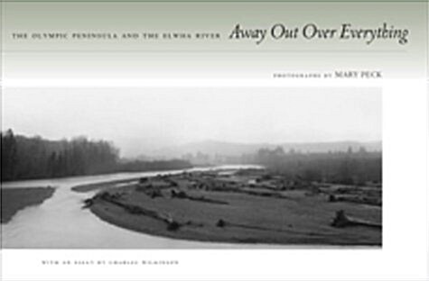 Away Out Over Everything: The Olympic Peninsula and the Elwha River (Hardcover, 2004)