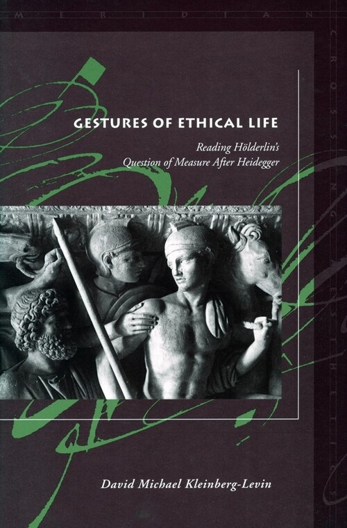 Gestures of Ethical Life: Reading H?derlins Question of Measure After Heidegger (Hardcover)