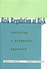 Risk Regulation at Risk: Restoring a Pragmatic Approach (Paperback)