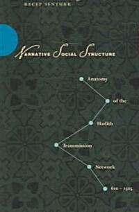 Narrative Social Structure: Anatomy of the Hadith Transmission Network, 610-1505 (Hardcover)