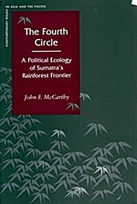 The Fourth Circle: A Political Ecology of Sumatras Rainforest Frontier (Hardcover)