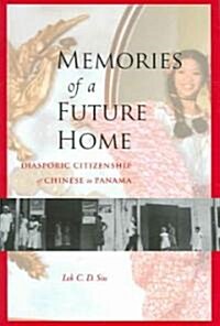 Memories of a Future Home: Diasporic Citizenship of Chinese in Panama (Hardcover)