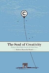 The Soul of Creativity: Forging a Moral Rights Law for the United States (Hardcover)